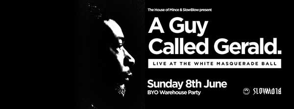 8 June: The House Of Mince & Slow Boat present A Guy Called Gerald Live At The Masquerade Ball, BYO Warehouse Party, Sydney, Australia