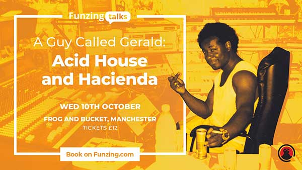 10 October: Funzing Talks: A Guy Called Gerald on Acid House and Hacienda, Frog and Bucket, Manchester, England