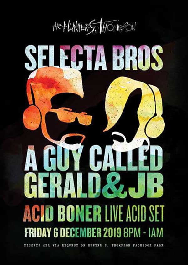 6 December: Selecta Bros (A Guy Called Gerald / JB), The Hunter S Thompson, Dundee, Scotland