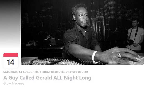 14 August: A Guy Called Gerald ALL Night Long, Grow, Hackney, London, England