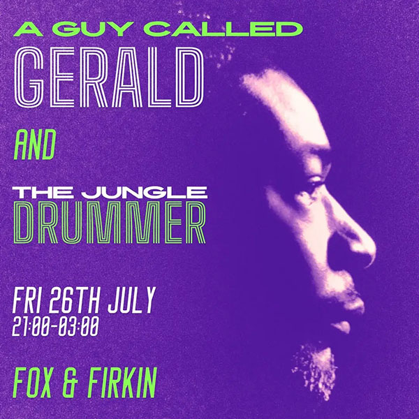 26 July: A Guy Called Gerald Live with The Jungle Drummer, Fox & Firkin, Lewisham, London, England