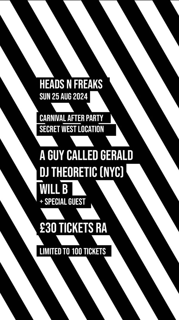 25 August: A Guy Called Gerald, Heads N Freaks, Carnival After Party, Secret Location, London, England