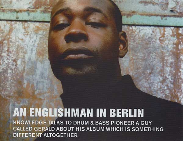A Guy Called Gerald Unofficial Web Page - Article: Knowledge Magazine - Volume 2, Issue 55 - An Englishman In Berlin