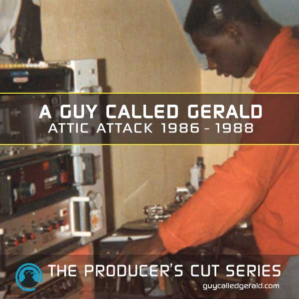 A Guy Called Gerald - Attic Attack 1986-1988