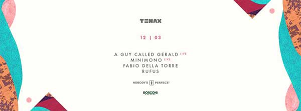 12 March: A Guy Called Gerald Live, Bosconi Records Label Night, Nobody's Perfect!, Tenax, Florence, Italy