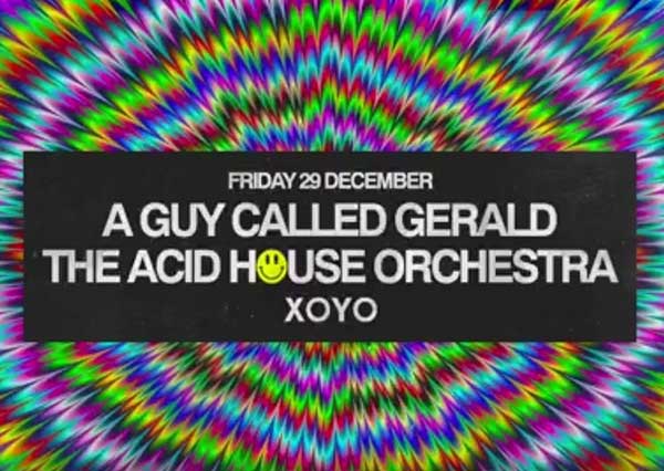 29 December: A Guy Called Gerald & The Acid House Orchestra, Xoyo, Shoreditch, London, England