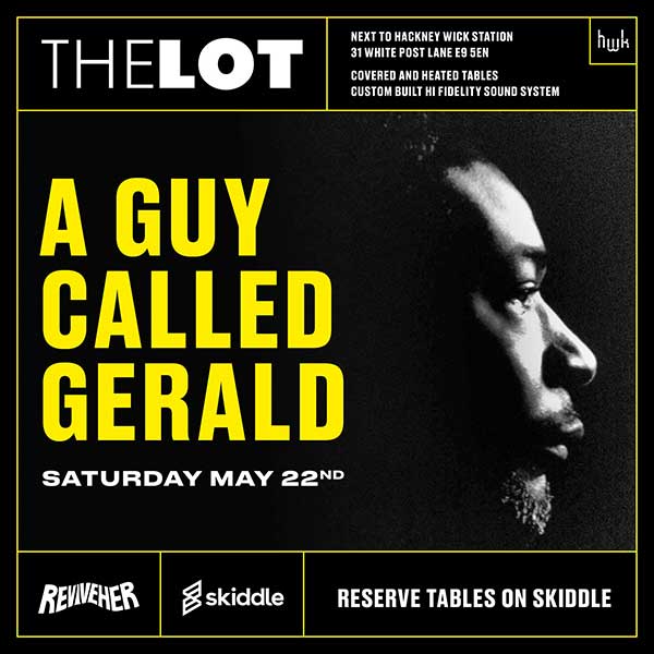 22 May: A Guy Called Gerald Live, The Lot, Hackney, London, England