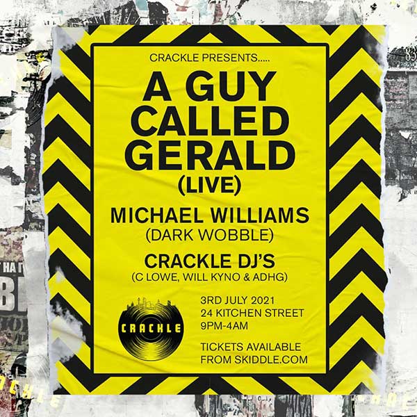3 July: Crackle Presents: A Guy Called Gerald (Live), 24 Kitchen Street, Liverpool, England