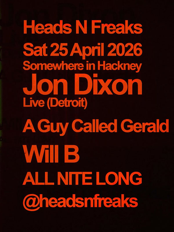 25 April: A Guy Called Gerald, Heads N Freaks, Location TBD, Hackney, London, England
